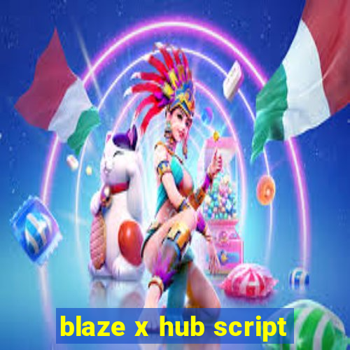 blaze x hub script